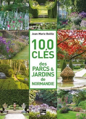 100 clés des parcs & jardins de Normandie
