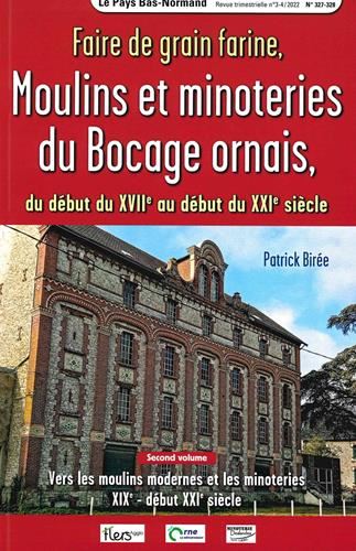 Faire de grain farine, Moulins et minoteries du Bocage ornais, du début XVII° au début XXI° siècle