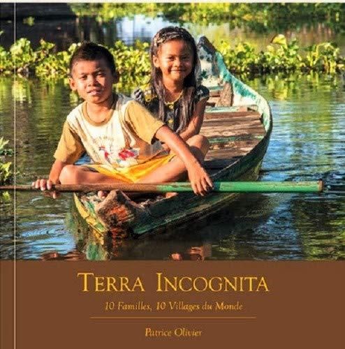 Terra incognita : dix familles, dix villages du monde
