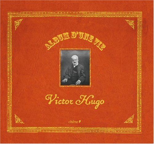 Victor Hugo l'album d'une vie